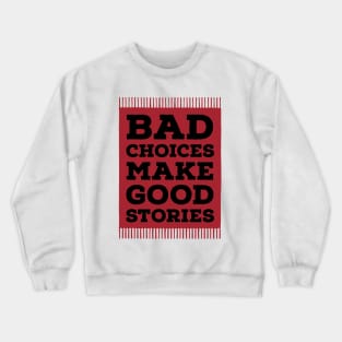 Bad choices make good stories Crewneck Sweatshirt